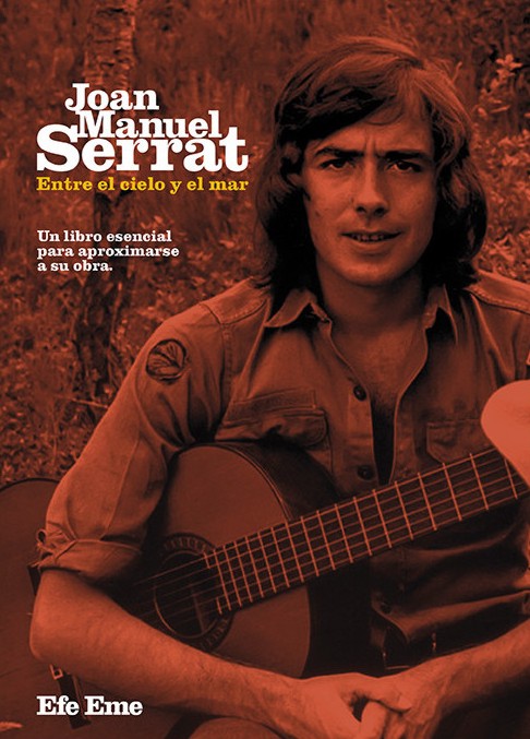 Joan Manuel Serrat, entre el cielo y el mar: Un libro esencial para aproximarse a su obra. 9788495749468