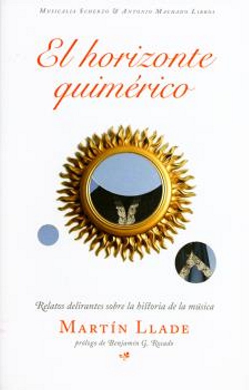 El horizonte quimérico. Relatos delirantes sobre la historia de la música. 9788477744573