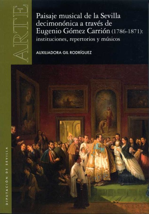 Paisaje musical de la Sevilla decimonónica a través de Eugenio Gómez Carrión (1786-1871): instituciones, repertorios y músicos