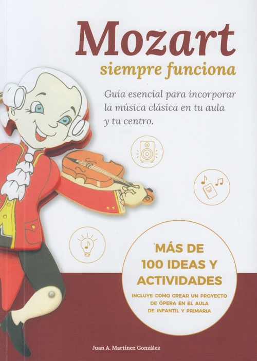 Mozart siempre funciona. Guía esencial para incorporar la música clásica en tu aula y tu centro