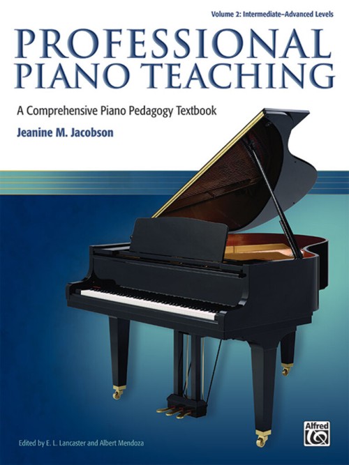 Professional Piano Teaching: A Comprehensive Piano Pedagogy Textbook. Volume 2: Intermediate-Advanced Levels