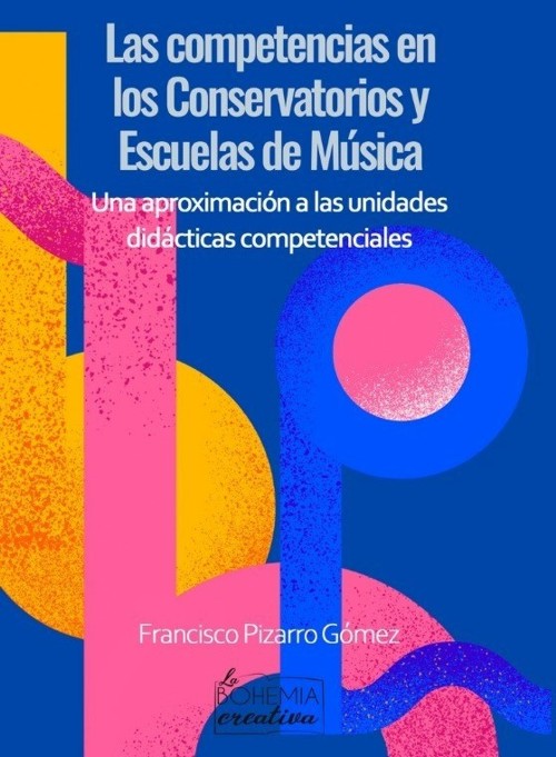 Las competencias en los conservatorios y las escuelas de música. Una aproximación a las unidades didácticas competenciales. 9788412438642