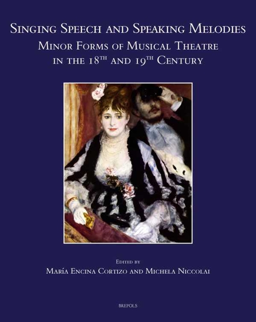 Singing Speech and Speaking Melodies: Minor Forms of Musical Theatre in the 18th and 19th Century. 9782503595436