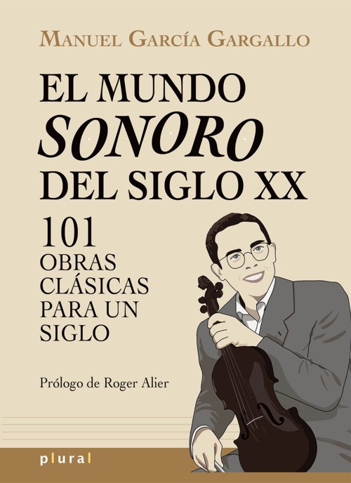 El mundo sonoro del siglo XX. 101 obras clásicas para un siglo. 9788418441714