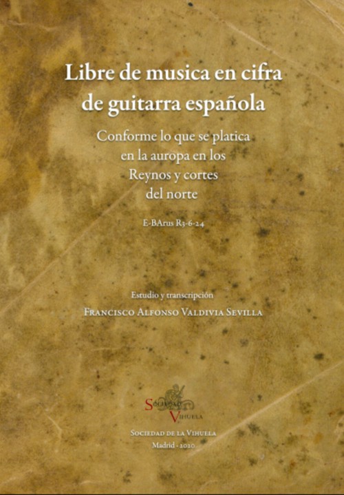 Libre de musica en cifra de guitarra española. Conforme a lo que se platica en la auropa en los Reynos y cortes del norte, E-BArus R-3-6-24. 9788409220182