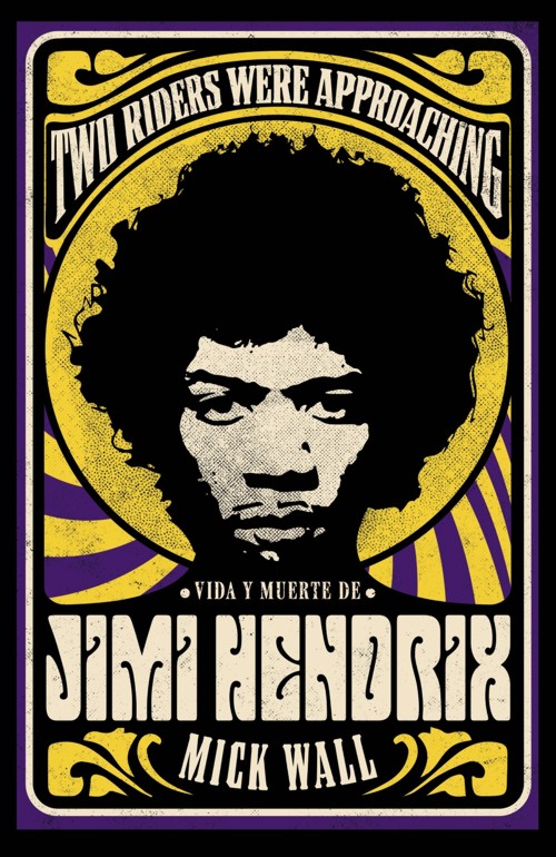 Two Riders Were Approaching: Vida y muerte de Jimi Hendrix.