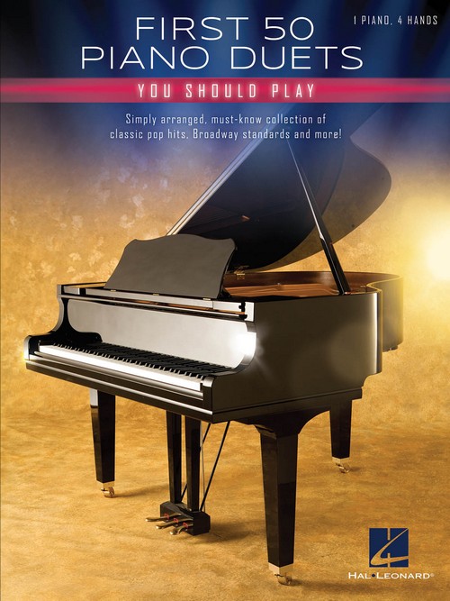 First 50 Piano Duets You Should Play: Simply arranged, must-know collection of classic pop hits, Broadway standards and more!