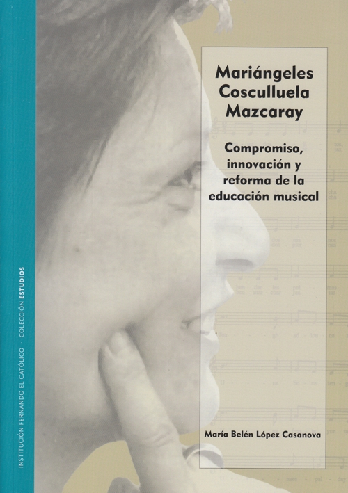 Mariángeles Cosculluela Mazcaray: Compromiso, innovación y reforma de la educación musical. 9788413406471