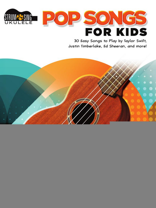 Pop Songs for Kids: Strum & Sing Ukulele Songbook. 9781540036711