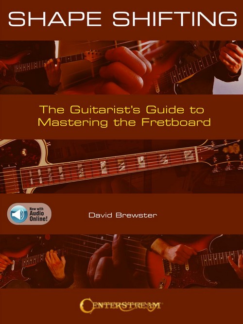 Shape Shifting: The Guitarist's Guide to Mastering the Fretboard
