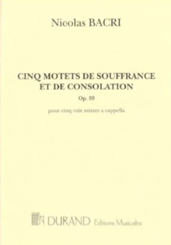 Cinq motets de souffrance et de consolation, Op. 59, pour cinq voix mixtes a cappella