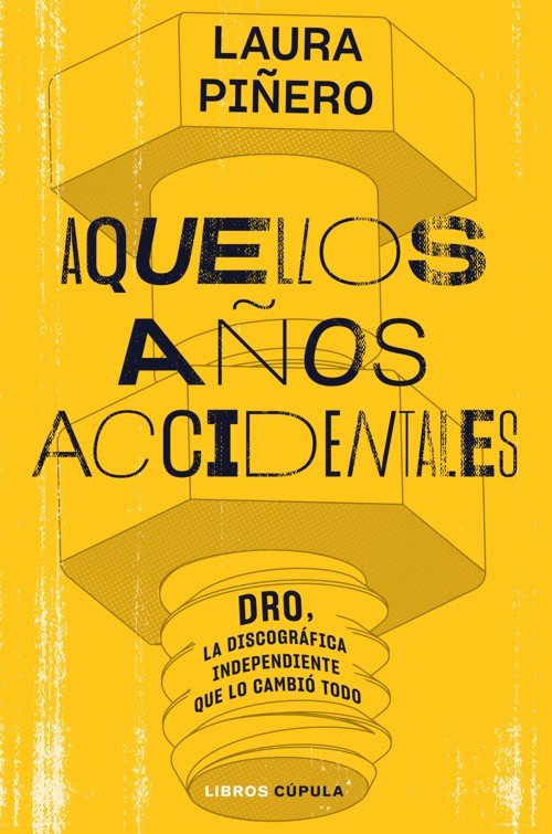Aquellos años accidentales. DRO, la discográfica independiente que lo cambió todo. 9788448035938 Aquellos años accidentales. DRO, la discográfica independiente que lo cambió todo. 9788448035938