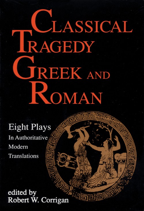 Classical Tragedy, Greek and Roman: Eight Plays with Critical Essays