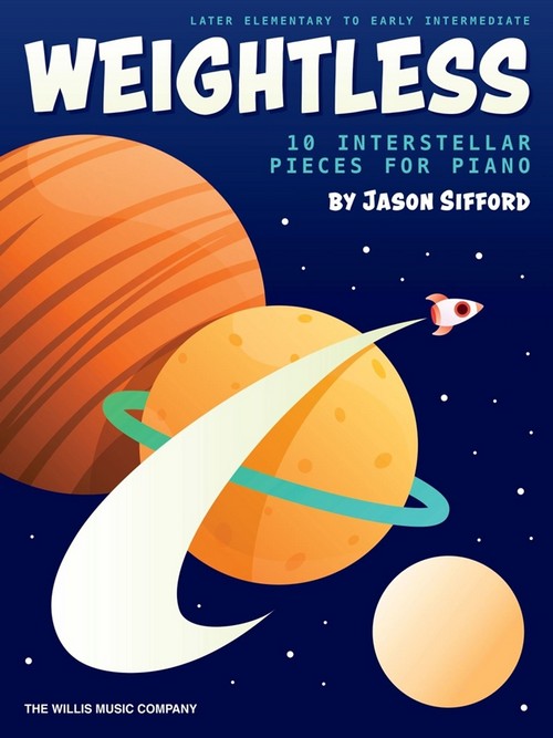 Weightless: 10 Insterstellar Pieces for Piano, Late Elementary to Early Intermediate Level. 9781540081551