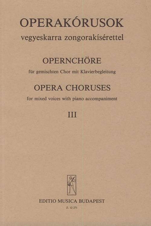 Opernchöre III, für gemischten Chor mit Klavierbegleitung = Opera Choruses III, for Mixed Voices with Piano Accompaniment