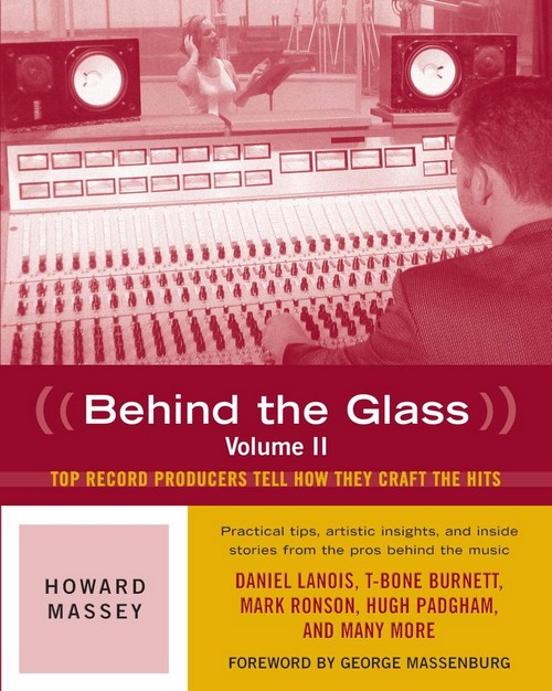 Behind the Glass, Volume II: Top Record Producers Tell How They Craft The Hits. 9780879309558