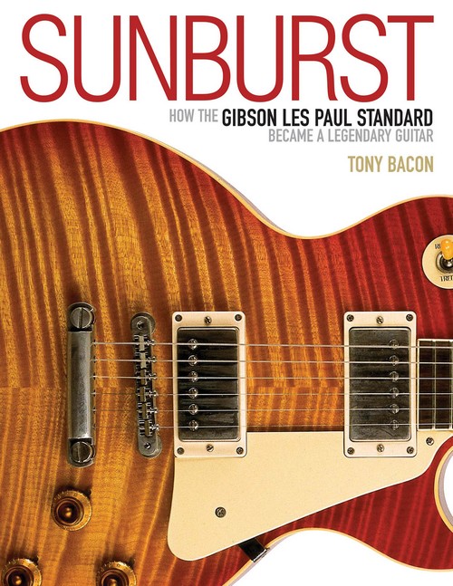 Sunburst: How the Gibson Les Paul Standard Became A Legendary Guitar