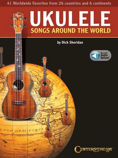 Ukulele Songs Around the World: 41 World Wide Favorites from 27 Countries and 5 Continents. 9781574243970
