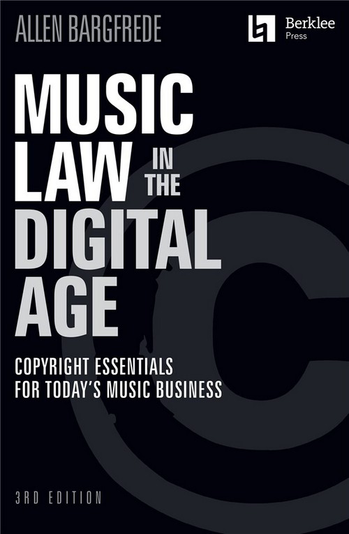 Music Law in the Digital Age: Copyright Essentials for Today's Music Business, 3rd Edition. 9781705156483