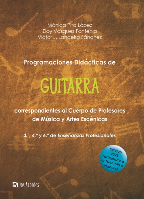 Programaciones didácticas de Guitarra (3º, 4º y 6º de Enseñanzas Profesionales) correspondiente al Cuerpo de Profesores de Música y Artes Escénicas. 9788412588446