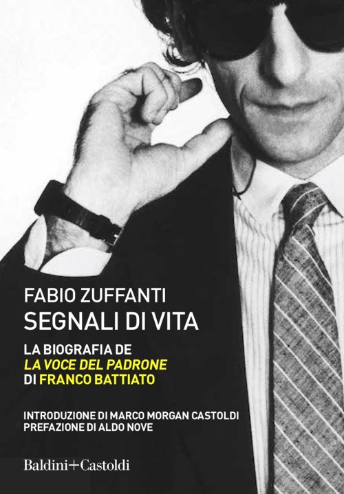 Segnali di vita: La biografia de "La voce del padrone" di Franco Battiato. 9788893884457