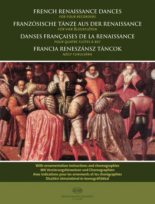 French Renaissance Dances, for Four Recorders, with Ornamentation Instructions and Choreographies