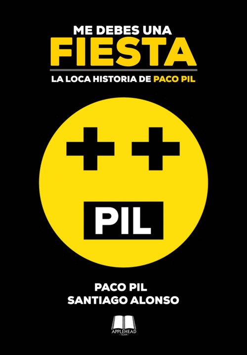 Me debes una fiesta: La loca historia de Paco Pil
