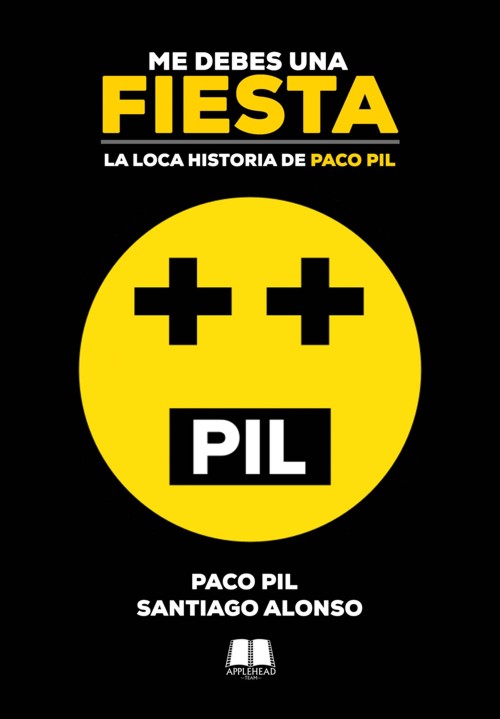 Me debes una fiesta: La loca historia de Paco Pil