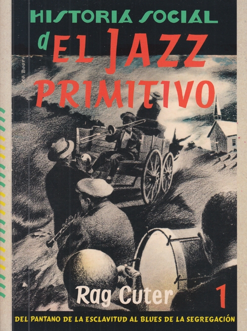 Historia Social del Jazz Primitivo. Vol. 1: Del pantano de la esclavitud al blues de la segregación. Orígenes sociales de la música caliente