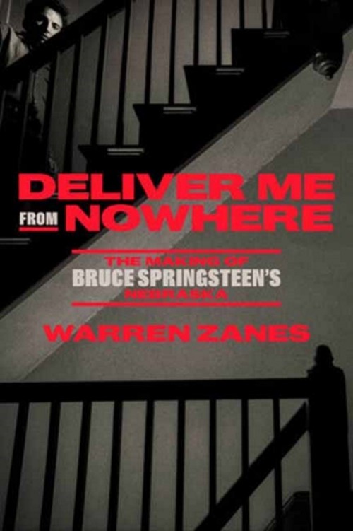 Deliver Me from Nowhere. The making of Bruce Springsteen?s Nebraska. 9780593237410