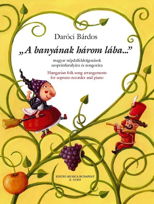 A banyának három lába.., Hungarian folk song arrangements for soprano recorder and piano