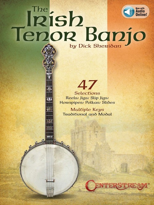 The Irish Tenor Banjo: 47 Selections in Multiple Keys