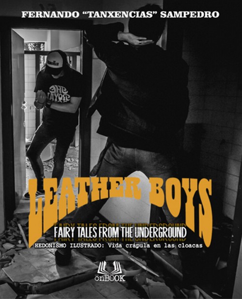 Leather Boys. Fairy Tales from the Underground. Hedonismo ilustrado: vida crápula desde las cloacas. 9788493767655