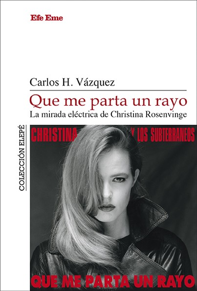 Que me parta un rayo: La mirada eléctrica de Christina Rosenvinge. 9788495749550 Que me parta un rayo: La mirada eléctrica de Christina Rosenvinge. 9788495749550