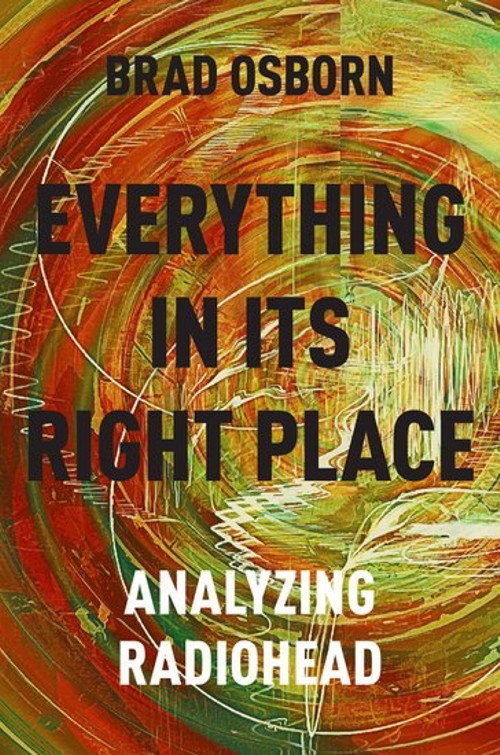 Everything in Its Right Place. Analyzing Radiohead. 9780190629236