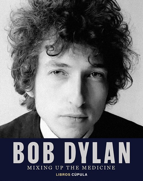 Bob Dylan. Mixing Up the Medicine. 9788448040383 Bob Dylan. Mixing Up the Medicine. 9788448040383
