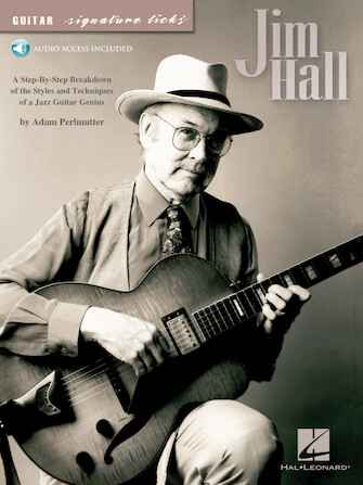 Jim Hall: A Step-by-Step Breakdown of the Styles and Techniques of a Jazz Guitar Genius