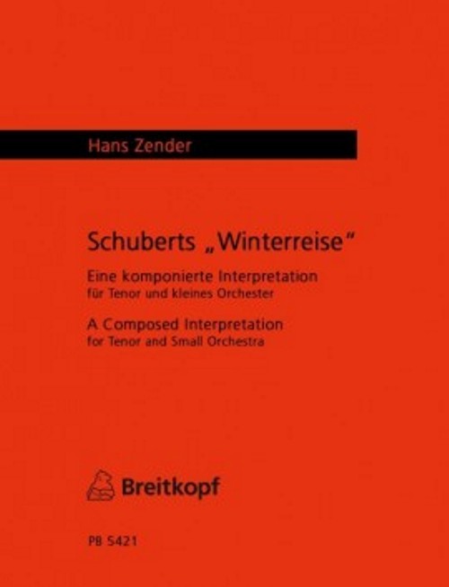 Winterreise D 911 op. 89. Eine komponierte interpretation für Tenor und kleine Orchester = <br>Schubert's 'Winter journey'. A Composed Interpretation for Tenor and Small Orchester <br>