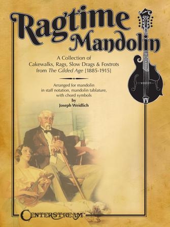 Ragtime Mandolin: A Collection of Cakewalks, Rags, Slow Drags, and Foxtrots from the Gilded Age. 9781574244144