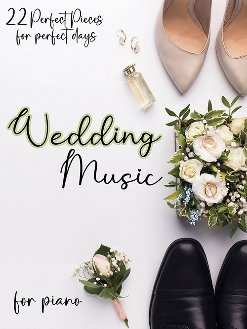 Wedding Music for Piano: 22 Perfect Pieces for Perfect Days