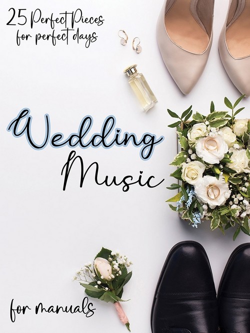 Wedding Music for Manuals: 25 Perfect Pieces for Perfect Days