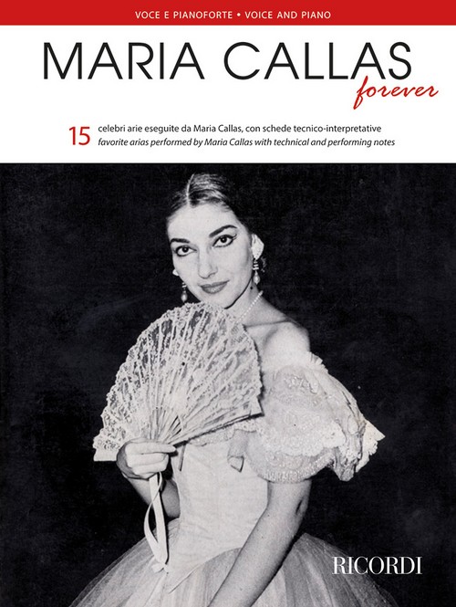 Maria Callas Forever: 15 arie con schede tecnico-interpretative = 15 arias with technical and performing notes, Voice and Piano