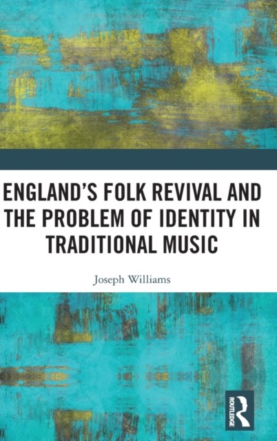 England's Folk Revival and the Problem of Identity in Traditional Music. 9780367648152