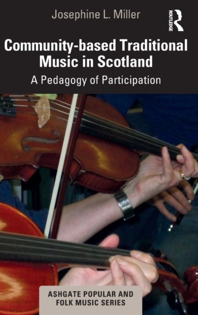 Community-based Traditional Music in Scotland: A Pedagogy of Participation. 9780367242749