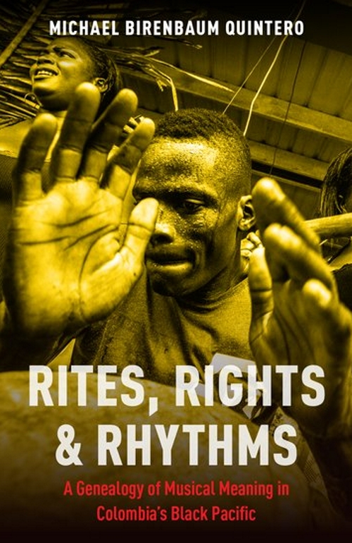 Rites, Rights and Rhythms. A Genealogy of Musical Meaning in Colombia's Black Pacific