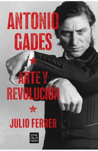 Antonio Gades. Arte y revolución. 9788466679008 Antonio Gades. Arte y revolución. 9788466679008