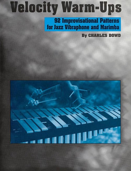 Velocity Warm-Ups: 92 Improvisational Patterns for Jazz Vibraphone and Marimba