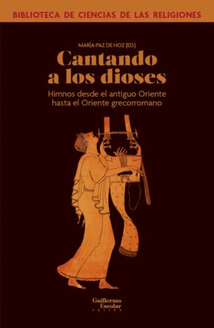 Cantando a los dioses. Himnos desde el antiguo Oriente hasta el Oriente grecorromano. 9788419782694 Cantando a los dioses. Himnos desde el antiguo Oriente hasta el Oriente grecorromano. 9788419782694