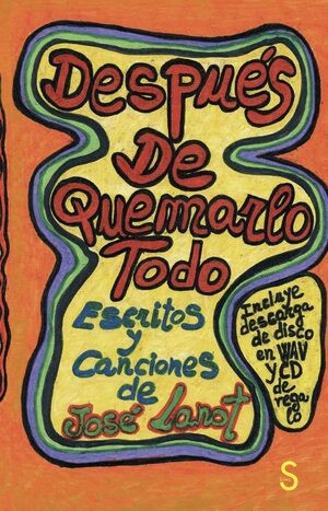 Después de quemarlo todo. Escritos y canciones de José Lanot