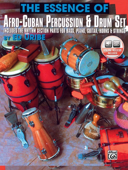 The Essence of Afro-Cuban Percussion and Drum Set: Includes the Rhythm Section Parts for Bass, Piano, Guitar, Horns and Strings